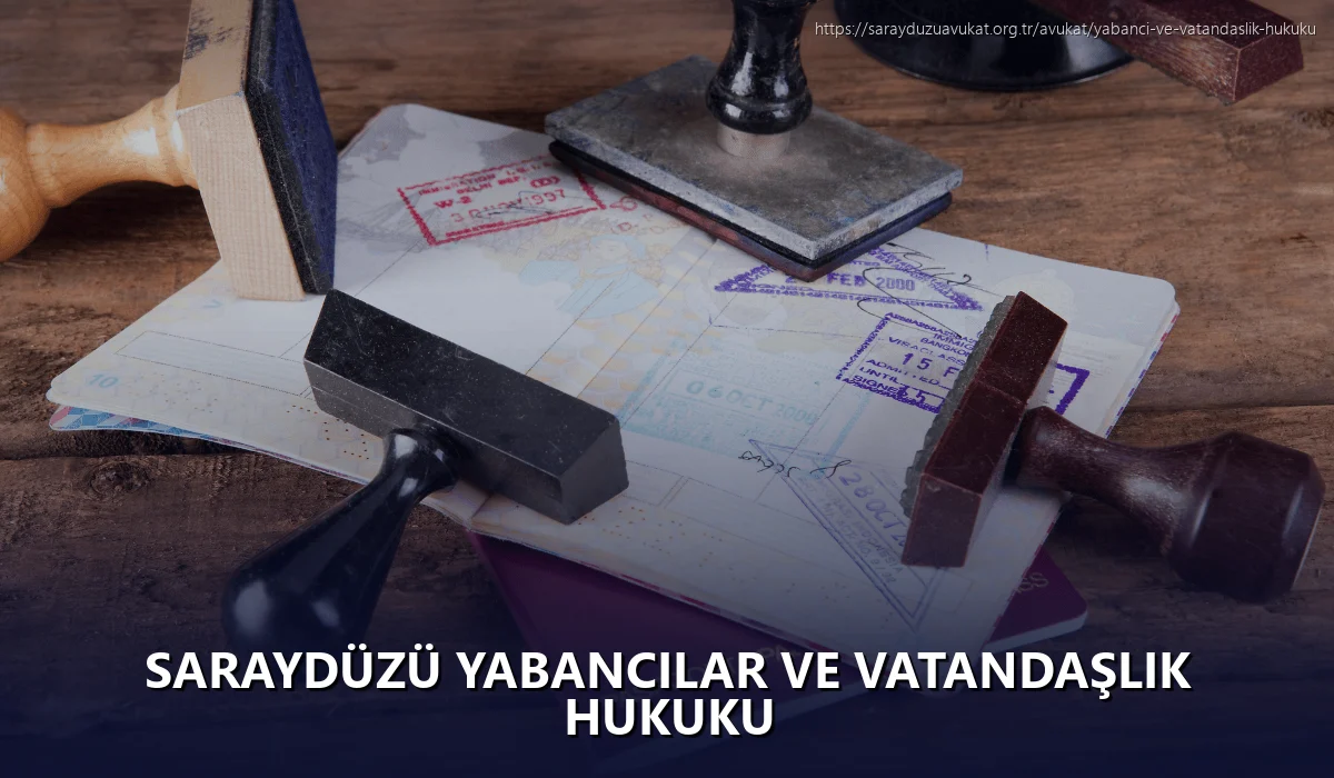 Saraydüzü Yabancılar ve Vatandaşlık Hukuku